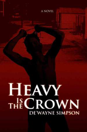 Heavy Is the Crown de De'wayne Simpson