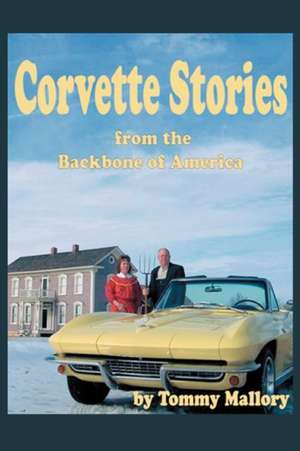 Corvette Stories from the Backbone of America de Tommy Mallory