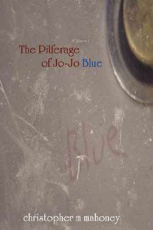 The Pilferage of Joe-Joe Blue de Christopher M. Mahoney