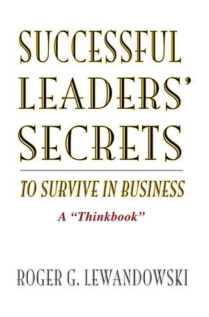 Successful Leaders' Secrets to Survive in Business de Roger G. Lewandowski