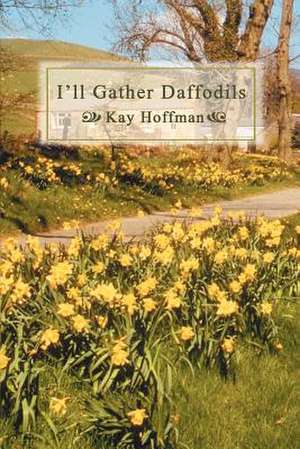 I'll Gather Daffodils de Kay Hoffman