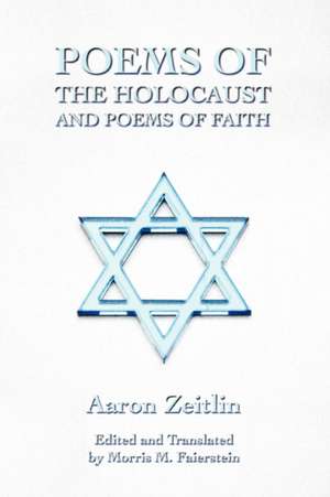 Poems of the Holocaust and Poems of Faith de Aaron Zeitlin