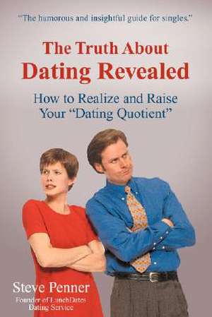 The Truth about Dating Revealed de Steve Penner