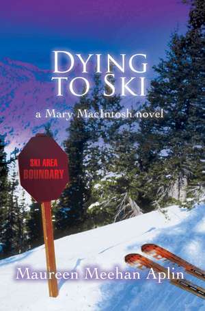 Dying to Ski de Maureen Meehan Aplin