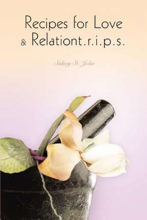 Recipes for Love & Relationt.R.I.P.S. de Sidney St John