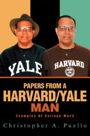 Papers from a Harvard/Yale Man de Christopher A. Puello