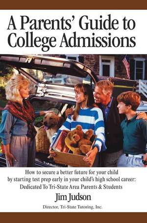 A Parents' Guide to College Admissions de Jim Judson