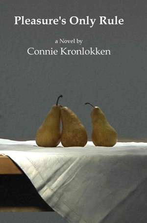 Pleasure's Only Rule de Connie Kronlokken