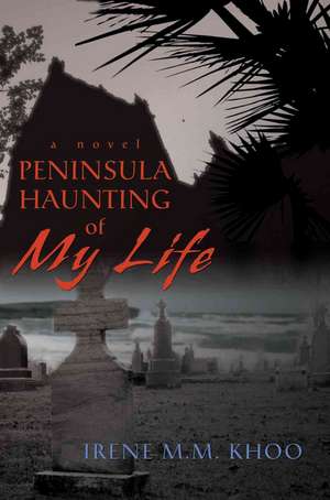 Peninsula Haunting of My Life de Irene M. M. Khoo