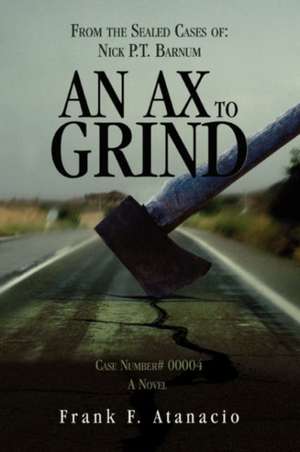 An Ax to Grind de Frank F. Atanacio