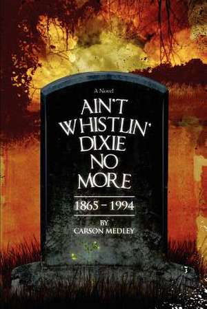 Ain't Whistlin' Dixie No More de Carson Medley