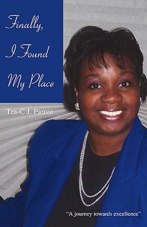 Finally, I Found My Place de Tra-C J. Pierce