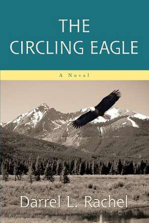 The Circling Eagle de Rachel, Darrel L.