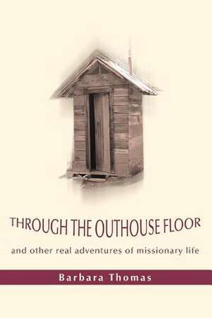 Through the Outhouse Floor de Barbara A. Thomas