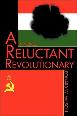 A Reluctant Revolutionary de Leonard W. Wilson