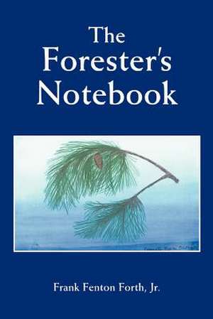 The Forester's Notebook de Frank Fenton Jr. Forth