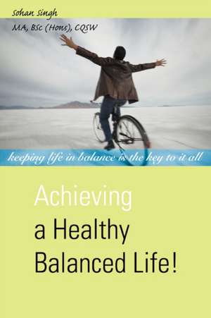 Achieving a Healthy Balanced Life! de Sohan Singh