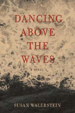 Dancing Above the Waves de Susan Walerstein