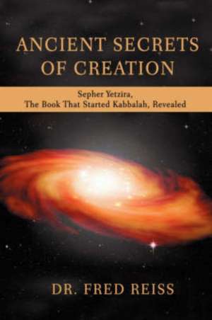 Ancient Secrets of Creation de Fred Reiss