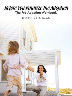 Before You Finalize the Adoption - The Pre-Adoption Workbook de Joyce Vrooman