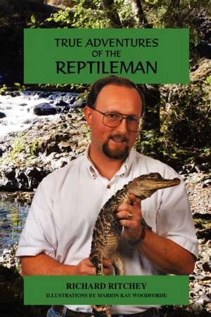 True Adventures of the Reptileman de Richard I. Ritchey