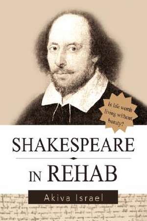 Shakespeare in Rehab de Akiva A. Israel