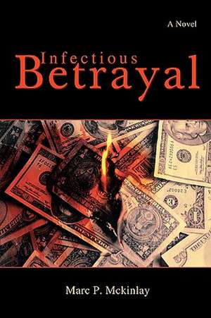 Infectious Betrayal de Marc P. McKinlay