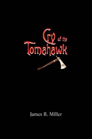 Cry of the Tomahawk de James B. Miller