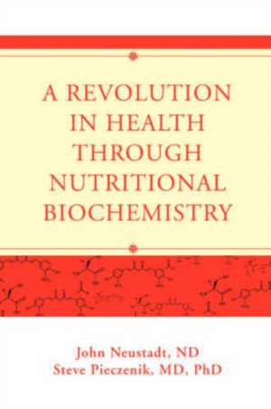 A Revolution in Health Through Nutritional Biochemistry de John Neustadt