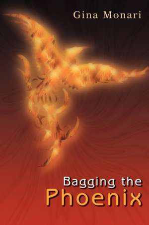 Bagging the Phoenix de Gina L. Monari