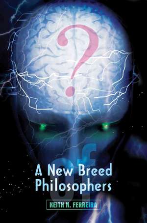 A New Breed of Philosophers de Keith N. Ferreira