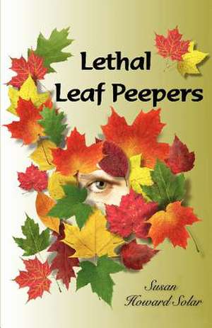 Lethal Leaf Peepers de Susan Howard Solar