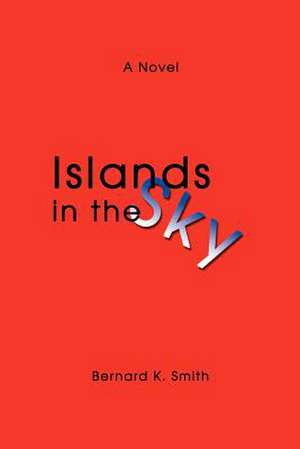 Islands in the Sky de Bernard K. Smith