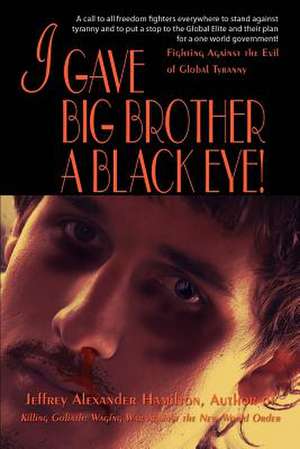 I Gave Big Brother a Black Eye! de Jeffrey Alexander Hamilton