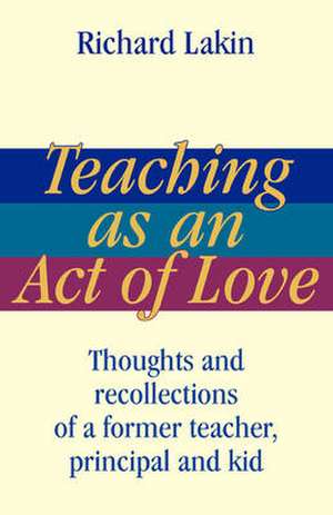 Teaching as an Act of Love de Richard Lakin