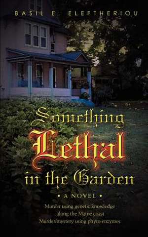 Something Lethal in the Garden de Basil E. Eleftheriou