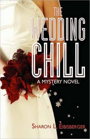 The Wedding Chill: A Mystery Novel de Sharon L. Eibisberger