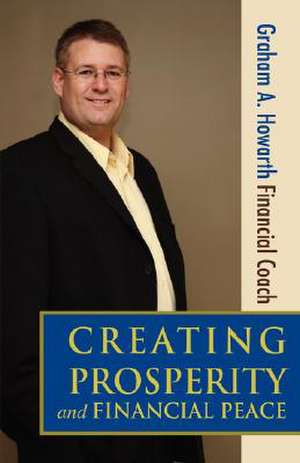 Creating Prosperity and Financial Peace de Graham A. Howarth