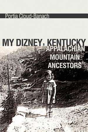 My Dizney, Kentucky Appalachian Mountain Ancestors de Portia Cloud-Banach