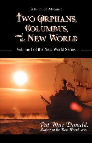 Two Orphans, Columbus, and the New World de Pat Mac Donald