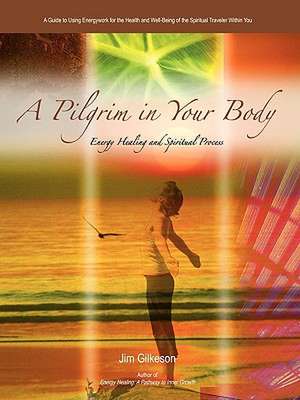 A Pilgrim in Your Body de Jim Gilkeson