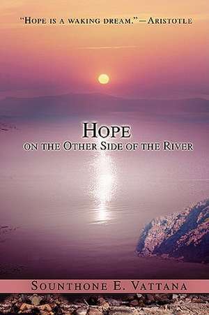 Hope on the Other Side of the River de Sounthone E. Vattana