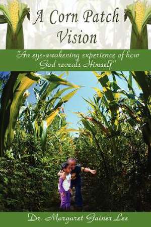 A Corn Patch Vision de Margaret G. Lee