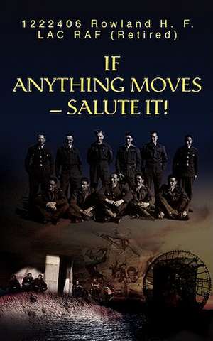 If Anything Moves--Salute It! de H. F. Rowland