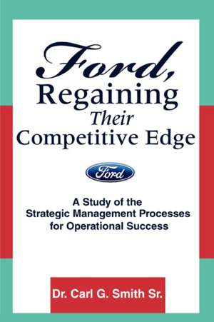 Ford, Regaining Their Competitive Edge de Carl G. Smith