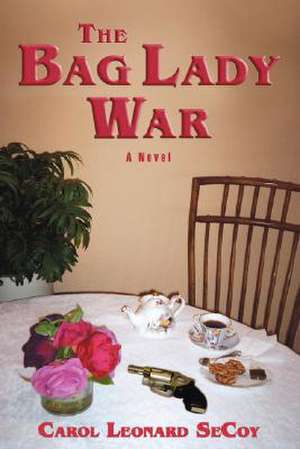 The Bag Lady War de Carol Leonard Secoy