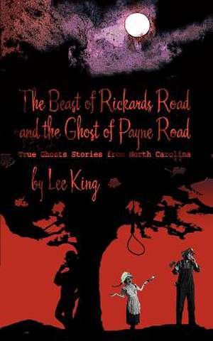 The Beast of Rickards Road and the Ghost of Payne Road de Lee King