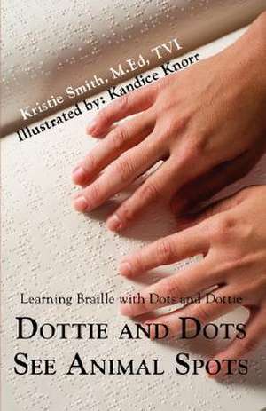 Dottie and Dots See Animal Spots de Kristie Lyn Smith