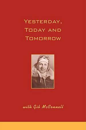 Yesterday, Today and Tomorrow with Gib McConnell de Gilbert L. McConnell