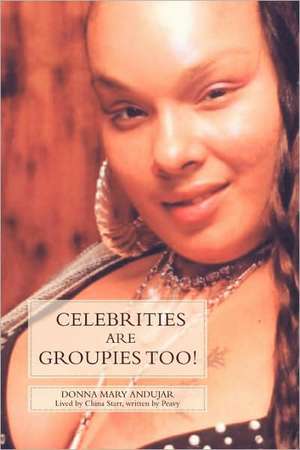 Celebrities Are Groupies Too! de Donna Mary Andujar